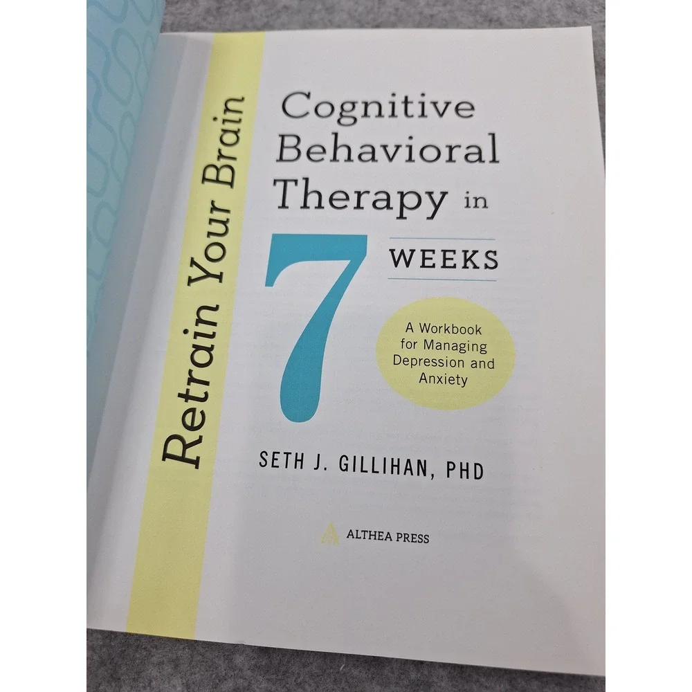 Retrain Your Brain Cognitive Behavioral Therapy in 7 Weeks Seth J Gillihan PhD
